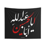Ya Aba Abdillah Al Hussain (as) - Wall Tapestry/Flag, Muharram Banner, Majaliss, Azadari, Ashura, Karbala, Arbaeen, Labbaik, Ya Abbas