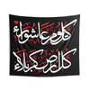 Kullo Yawmin Ashura Kullo Ardhin Karbala - Indoor Wall Tapestry/Flag